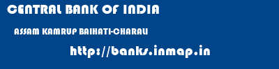 CENTRAL BANK OF INDIA  ASSAM KAMRUP BAIHATI-CHARALI   banks information 